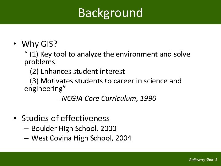 Background • Why GIS? “ (1) Key tool to analyze the environment and solve