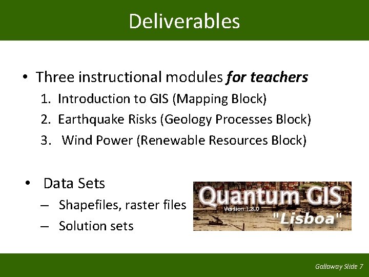 Deliverables • Three instructional modules for teachers 1. Introduction to GIS (Mapping Block) 2.