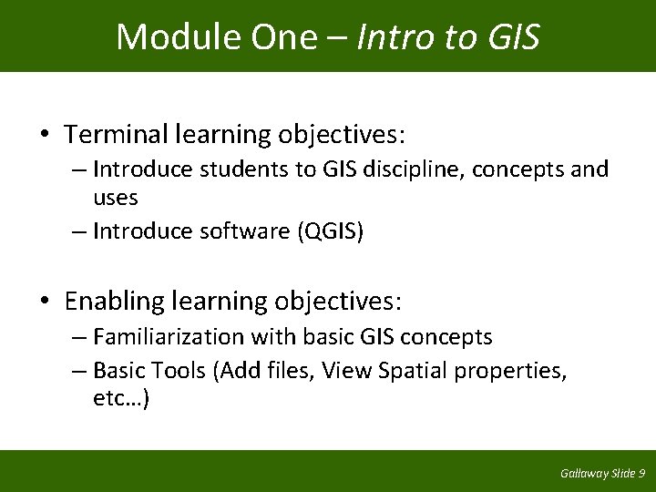 Module One – Intro to GIS • Terminal learning objectives: – Introduce students to
