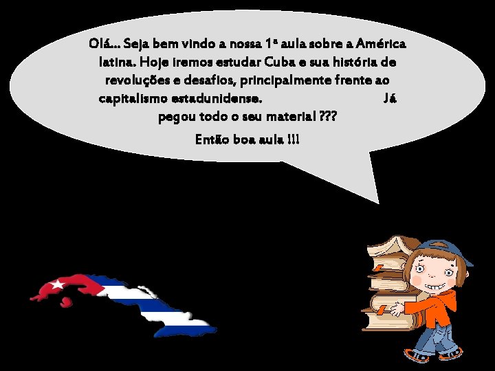 Olá… Seja bem vindo a nossa 1 a aula sobre a América latina. Hoje