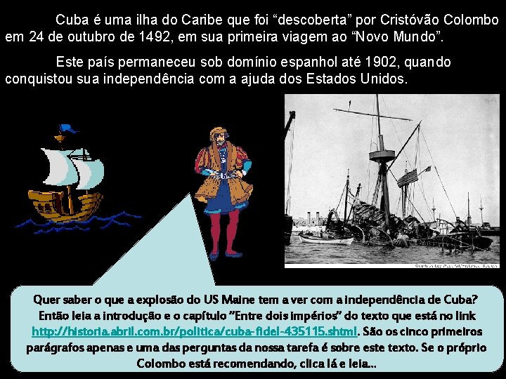 Cuba é uma ilha do Caribe que foi “descoberta” por Cristóvão Colombo em 24