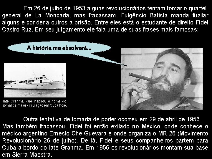 Em 26 de julho de 1953 alguns revolucionários tentam tomar o quartel general de