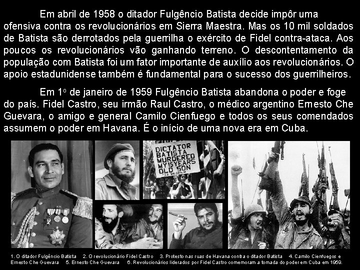 Em abril de 1958 o ditador Fulgêncio Batista decide impôr uma ofensiva contra os