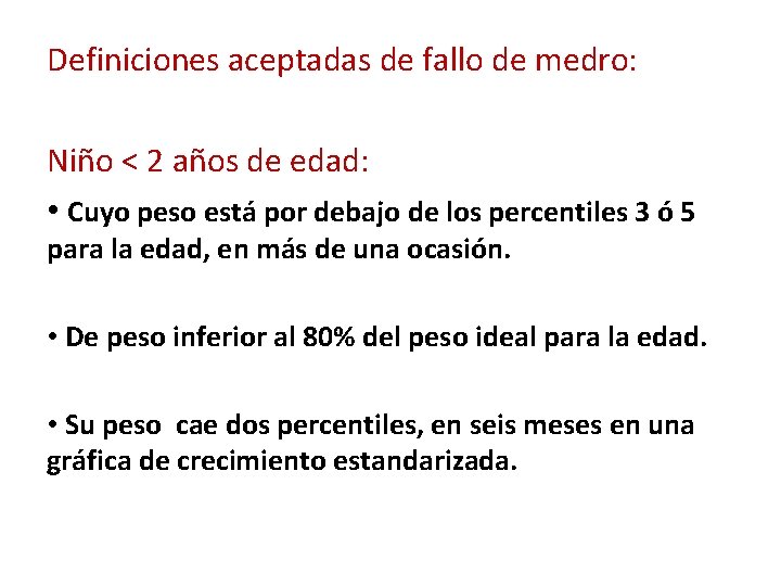 Definiciones aceptadas de fallo de medro: Niño < 2 años de edad: • Cuyo