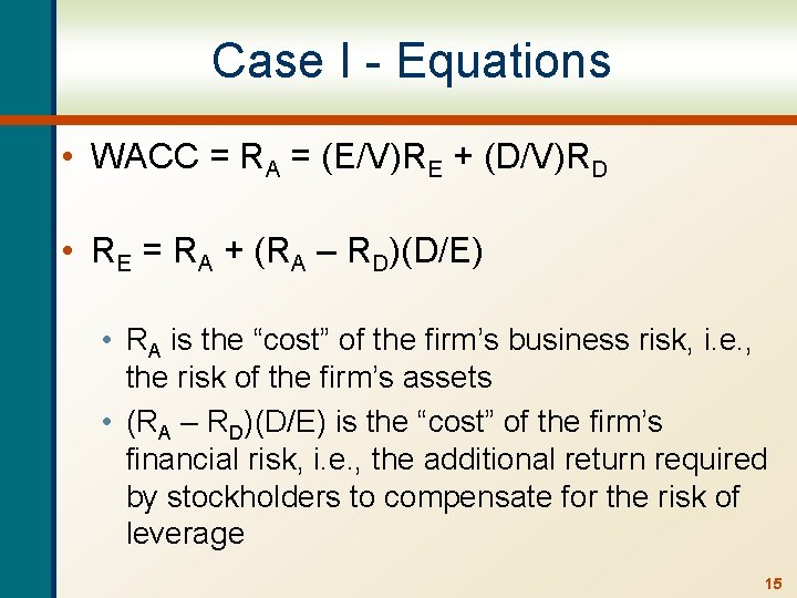 Case I - Equations • WACC = RA = (E/V)RE + (D/V)RD • RE