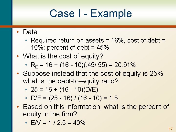 Case I - Example • Data • Required return on assets = 16%, cost