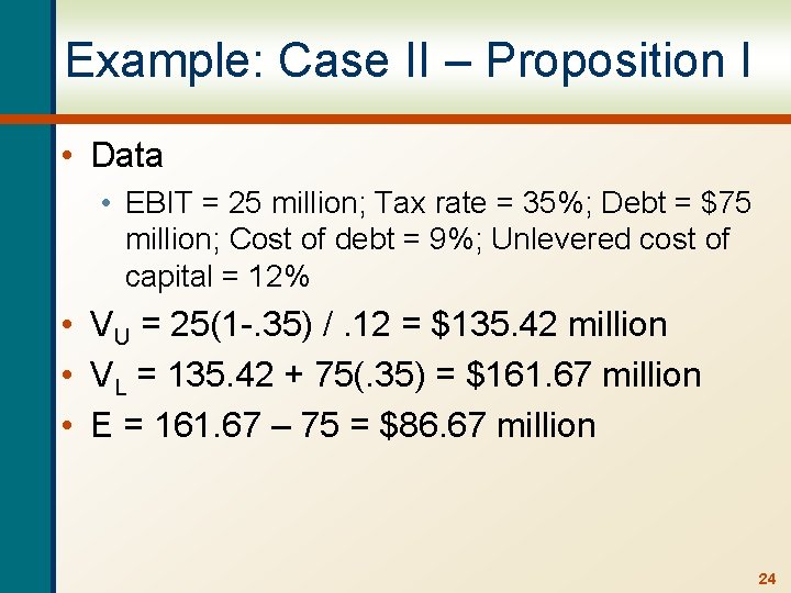 Example: Case II – Proposition I • Data • EBIT = 25 million; Tax