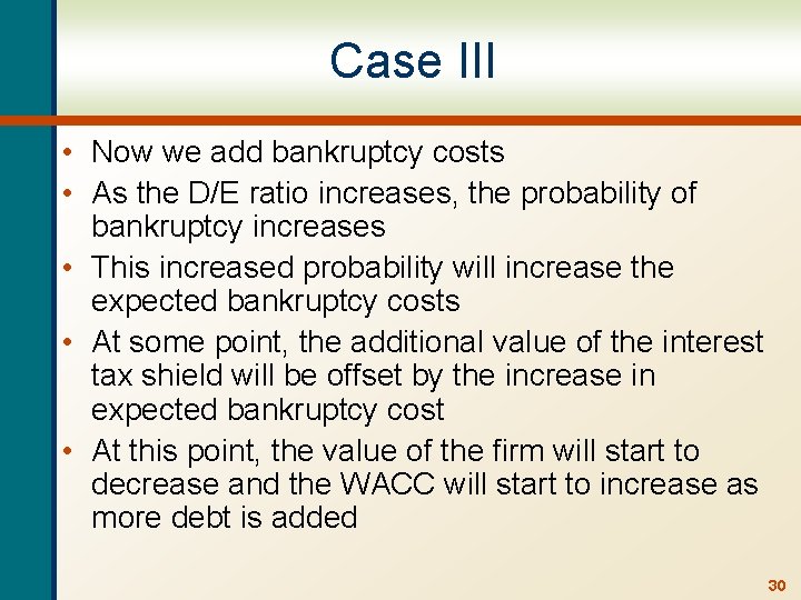 Case III • Now we add bankruptcy costs • As the D/E ratio increases,