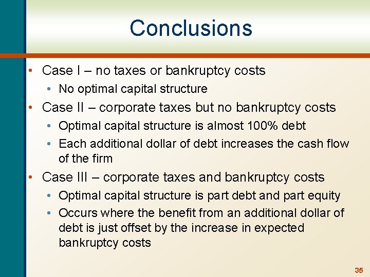 Conclusions • Case I – no taxes or bankruptcy costs • No optimal capital