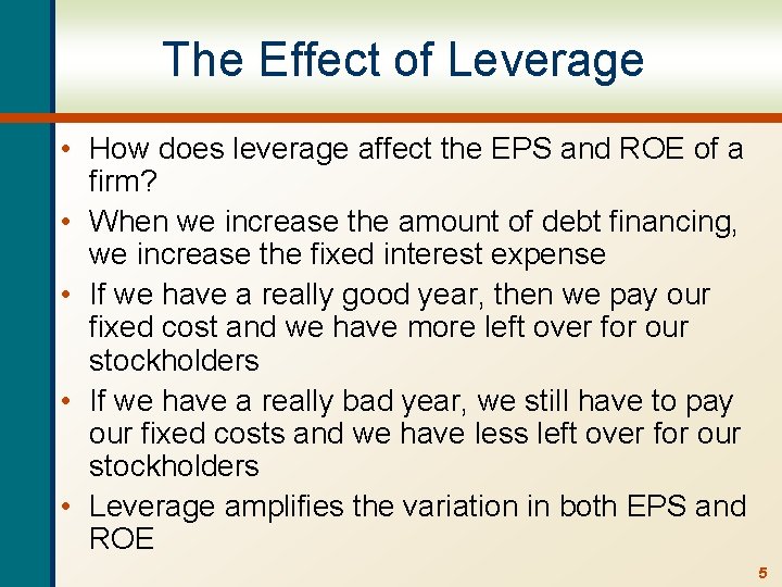 The Effect of Leverage • How does leverage affect the EPS and ROE of