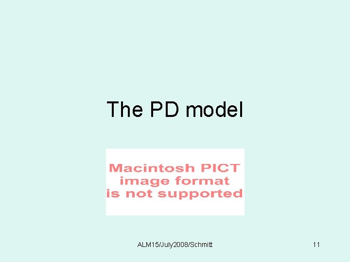 The PD model ALM 15/July 2008/Schmitt 11 
