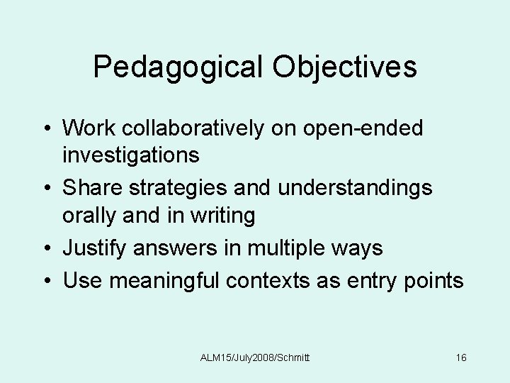 Pedagogical Objectives • Work collaboratively on open-ended investigations • Share strategies and understandings orally