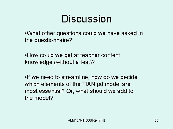 Discussion • What other questions could we have asked in the questionnaire? • How