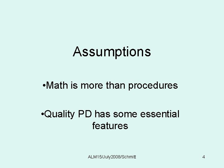 Assumptions • Math is more than procedures • Quality PD has some essential features