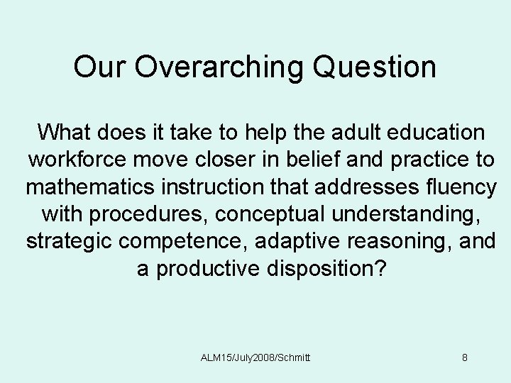 Our Overarching Question What does it take to help the adult education workforce move