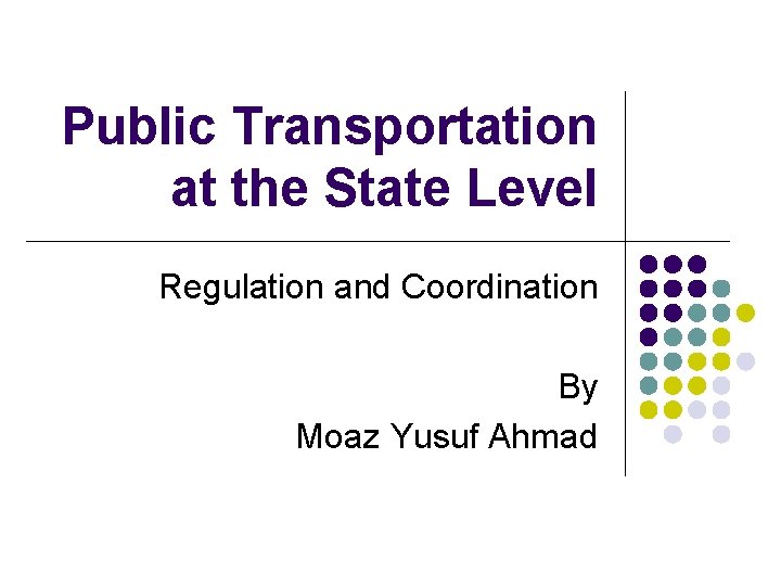 Public Transportation at the State Level Regulation and Coordination By Moaz Yusuf Ahmad 