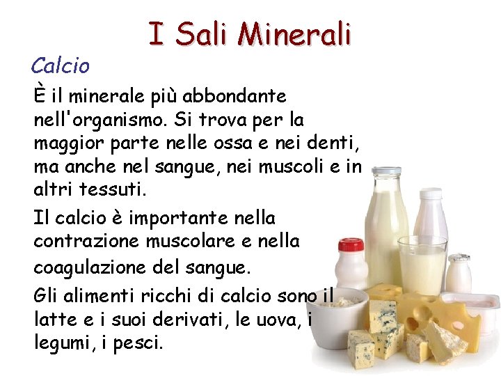 Calcio I Sali Minerali È il minerale più abbondante nell'organismo. Si trova per la