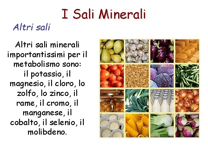 Altri sali I Sali Minerali Altri sali minerali importantissimi per il metabolismo sono: il