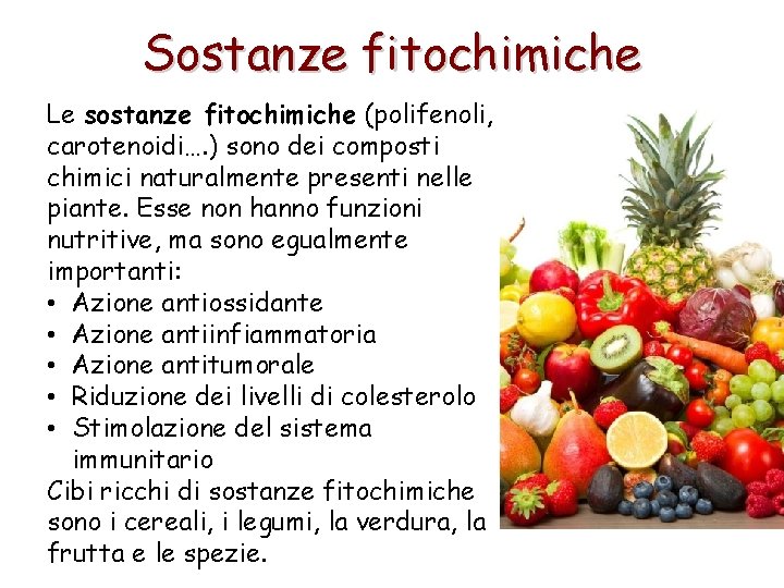 Sostanze fitochimiche Le sostanze fitochimiche (polifenoli, carotenoidi…. ) sono dei composti chimici naturalmente presenti