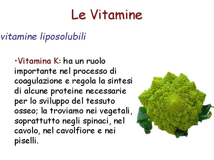 Le Vitamine vitamine liposolubili • Vitamina K: ha un ruolo importante nel processo di