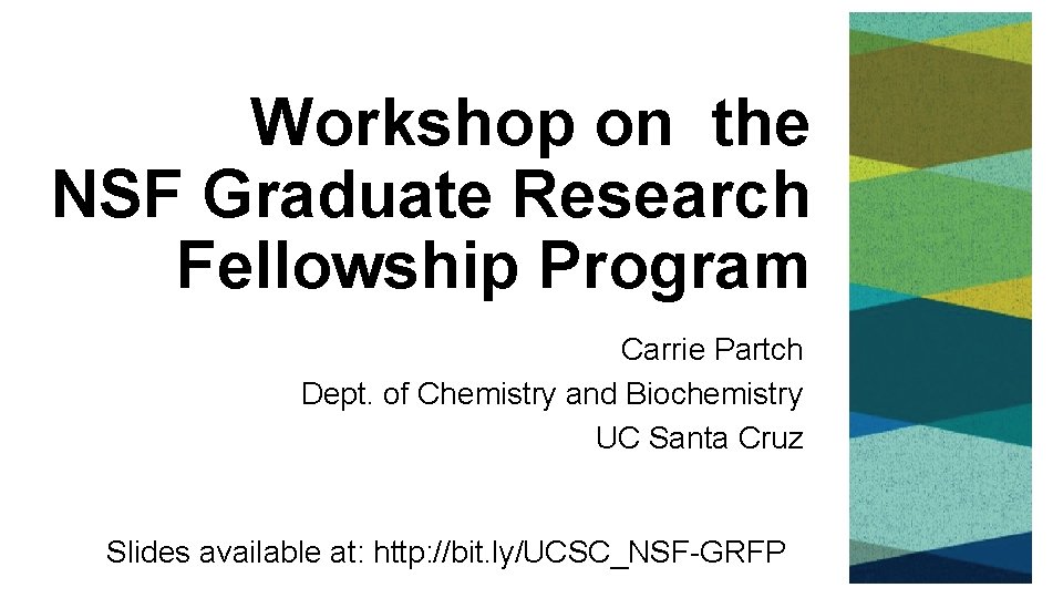 Workshop on the NSF Graduate Research Fellowship Program Carrie Partch Dept. of Chemistry and