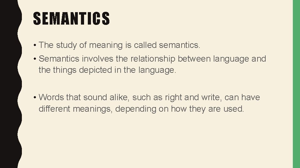 SEMANTICS • The study of meaning is called semantics. • Semantics involves the relationship