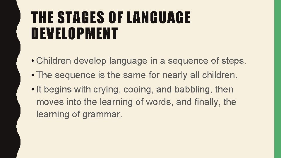 THE STAGES OF LANGUAGE DEVELOPMENT • Children develop language in a sequence of steps.