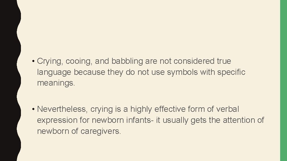  • Crying, cooing, and babbling are not considered true language because they do