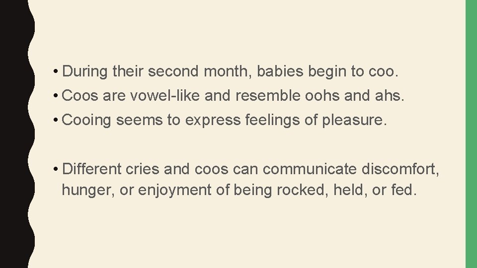  • During their second month, babies begin to coo. • Coos are vowel-like