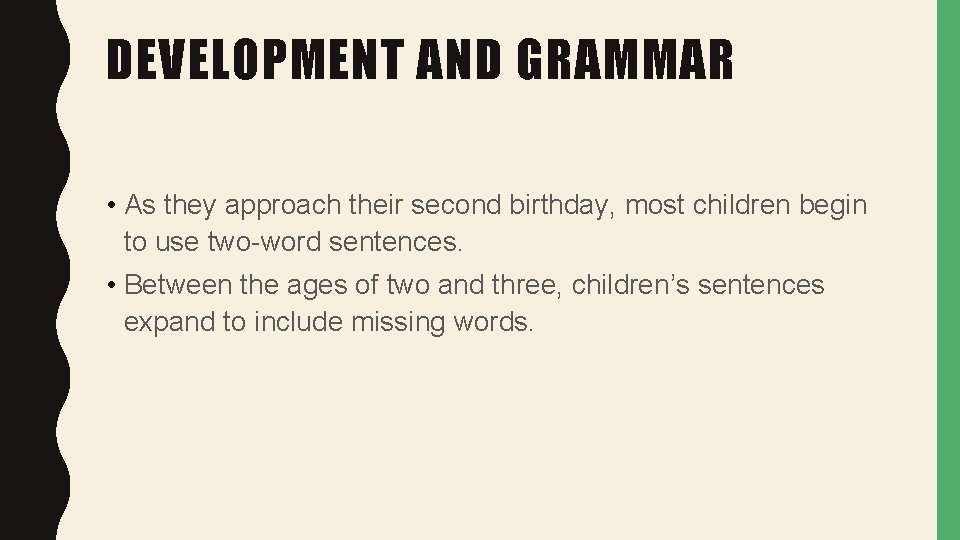 DEVELOPMENT AND GRAMMAR • As they approach their second birthday, most children begin to