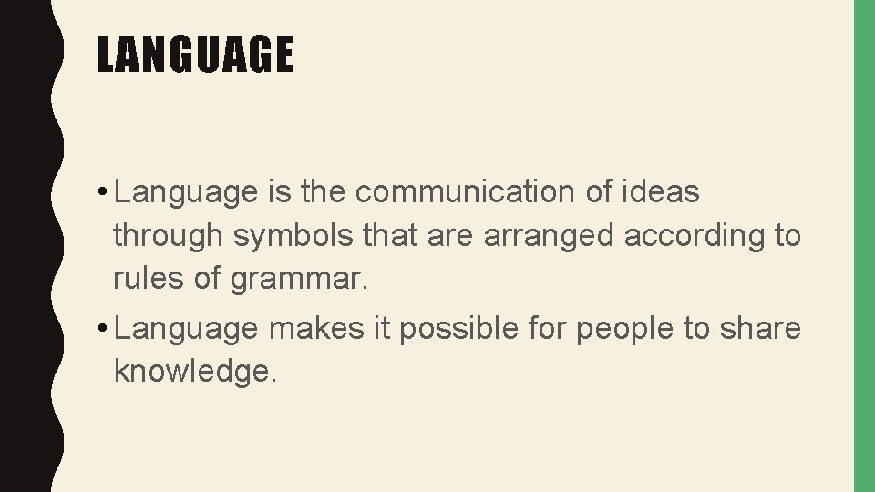 LANGUAGE • Language is the communication of ideas through symbols that are arranged according