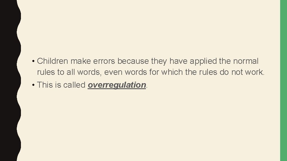  • Children make errors because they have applied the normal rules to all