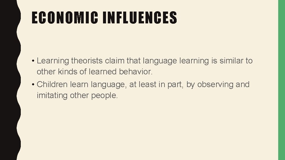 ECONOMIC INFLUENCES • Learning theorists claim that language learning is similar to other kinds