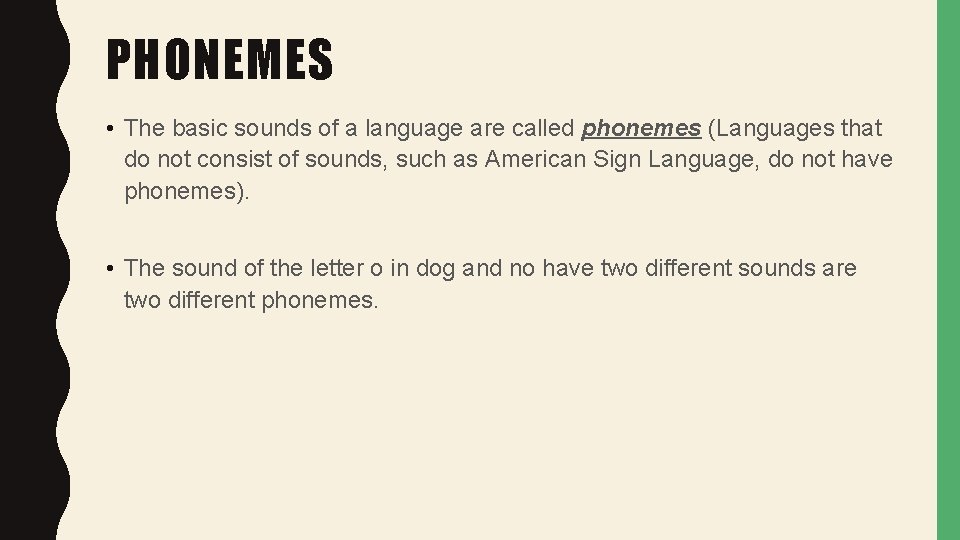 PHONEMES • The basic sounds of a language are called phonemes (Languages that do