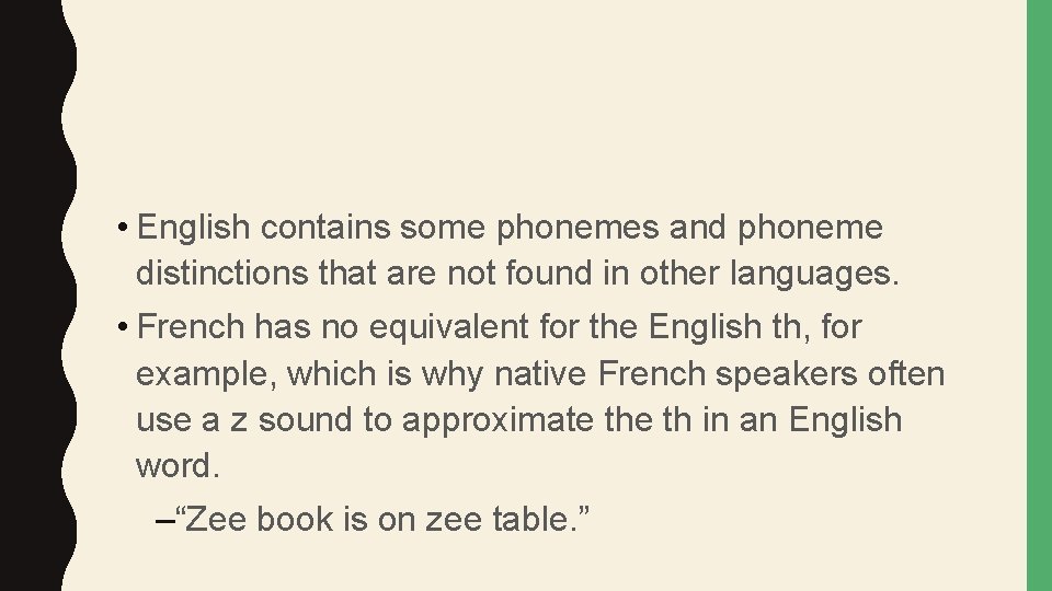  • English contains some phonemes and phoneme distinctions that are not found in
