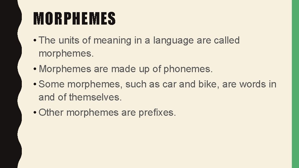 MORPHEMES • The units of meaning in a language are called morphemes. • Morphemes