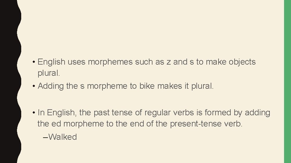  • English uses morphemes such as z and s to make objects plural.