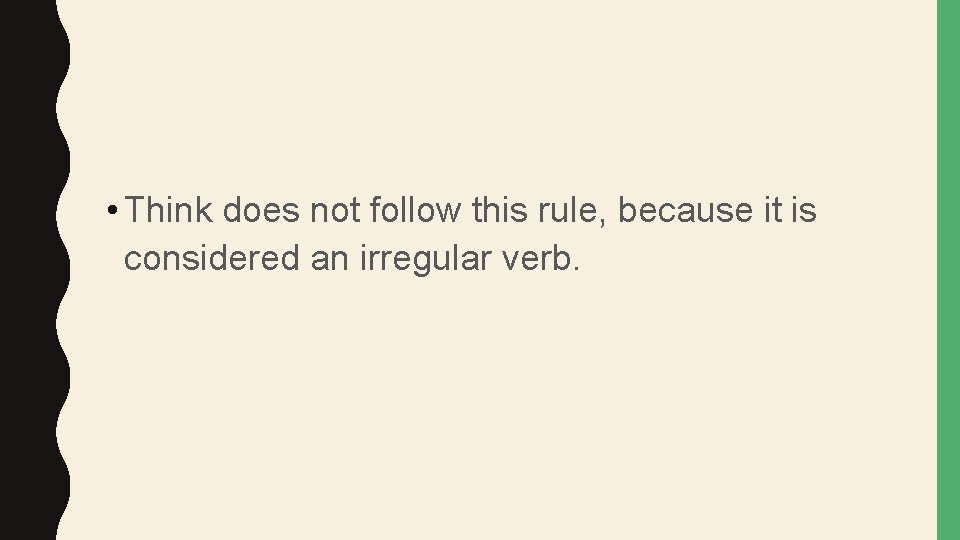  • Think does not follow this rule, because it is considered an irregular