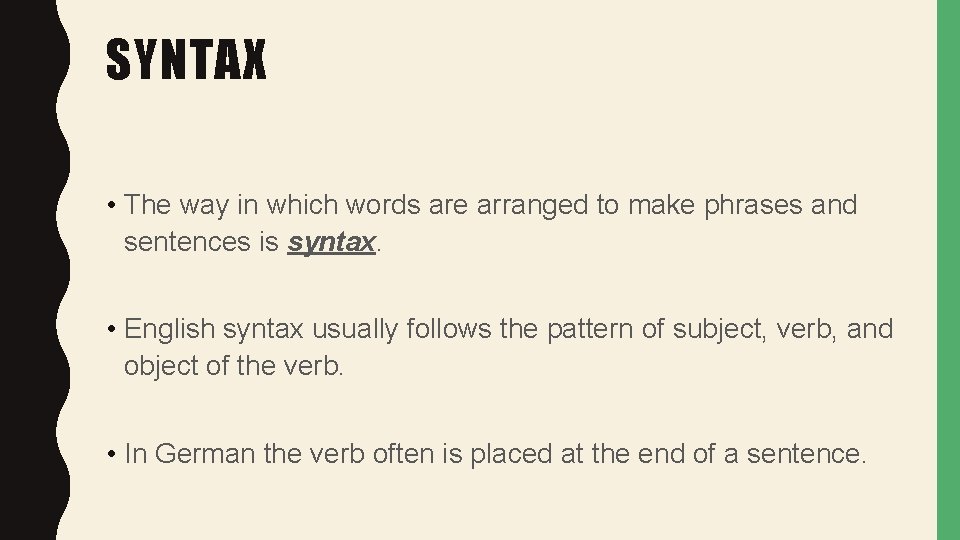 SYNTAX • The way in which words are arranged to make phrases and sentences