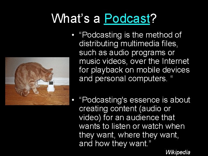 What’s a Podcast? • “Podcasting is the method of distributing multimedia files, such as