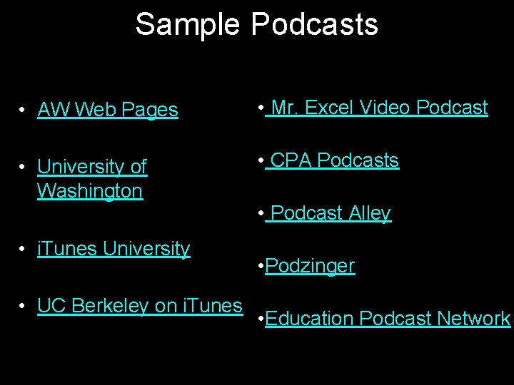 Sample Podcasts • AW Web Pages • Mr. Excel Video Podcast • University of