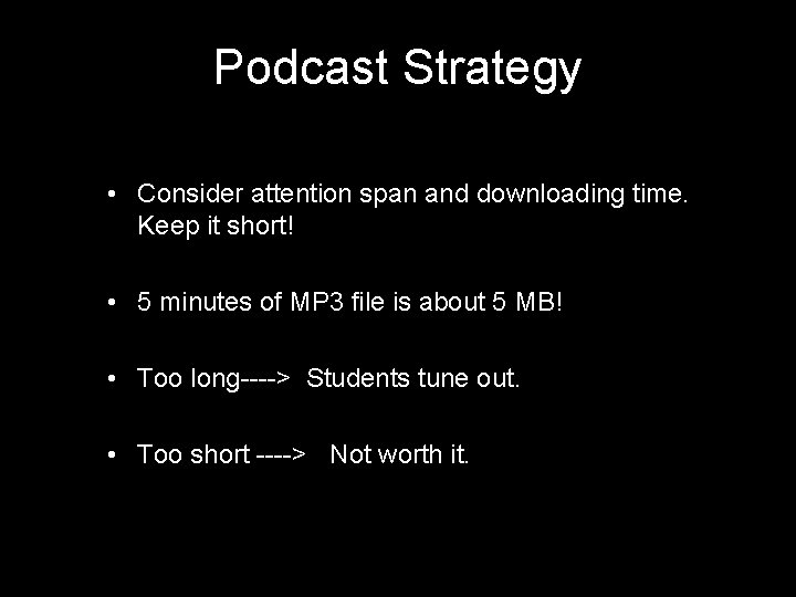 Podcast Strategy • Consider attention span and downloading time. Keep it short! • 5