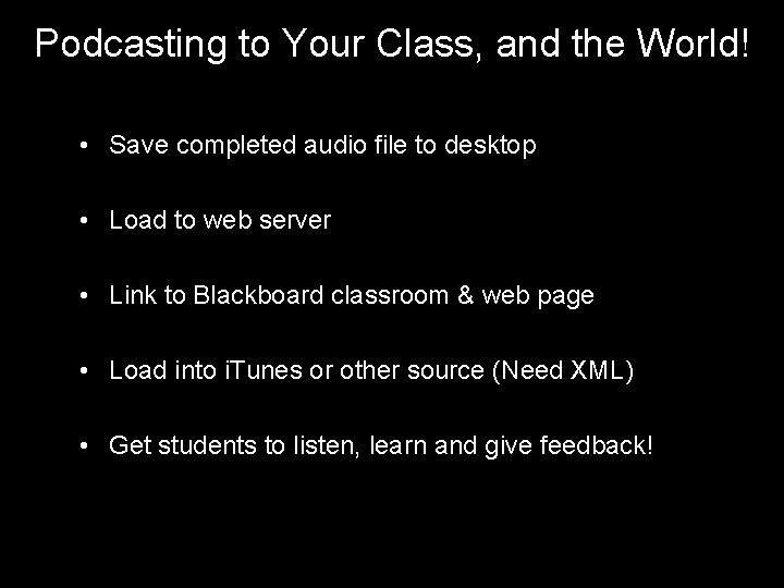 Podcasting to Your Class, and the World! • Save completed audio file to desktop