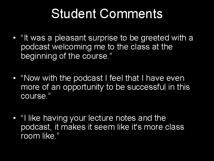 Student Comments • “It was a pleasant surprise to be greeted with a podcast