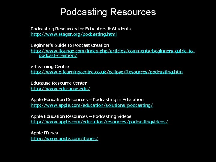 Podcasting Resources for Educators & Students http: //www. stager. org/podcasting. html Beginner’s Guide to