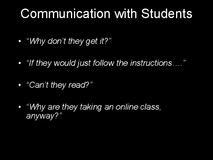 Communication with Students • “Why don’t they get it? ” • “If they would