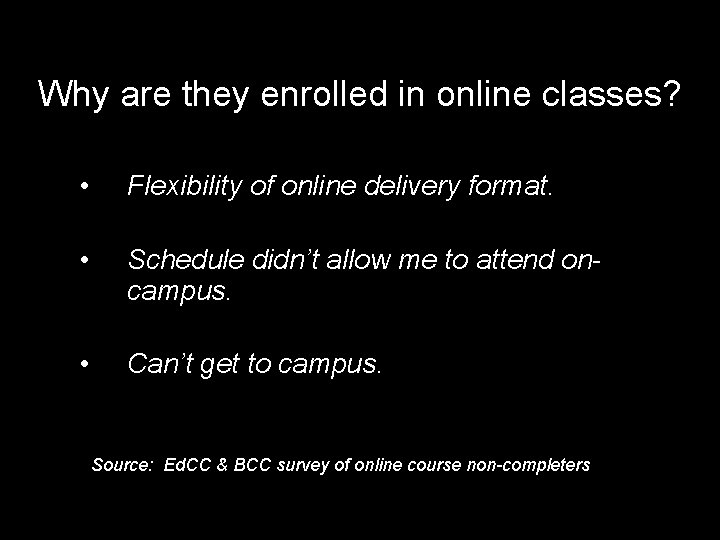 Why are they enrolled in online classes? • Flexibility of online delivery format. •
