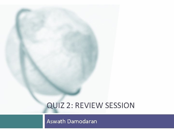 QUIZ 2: REVIEW SESSION Aswath Damodaran 