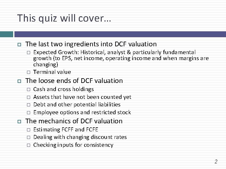 This quiz will cover… The last two ingredients into DCF valuation � � The