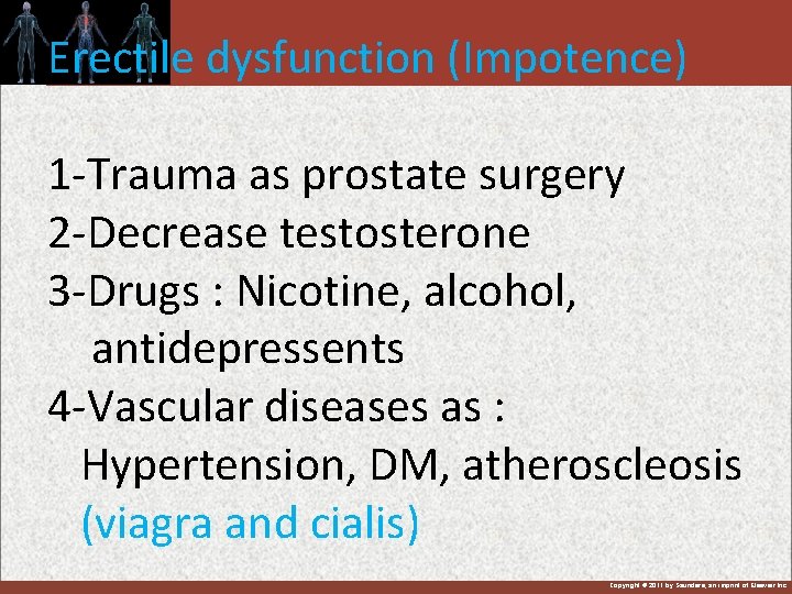Erectile dysfunction (Impotence) 1 -Trauma as prostate surgery 2 -Decrease testosterone 3 -Drugs :